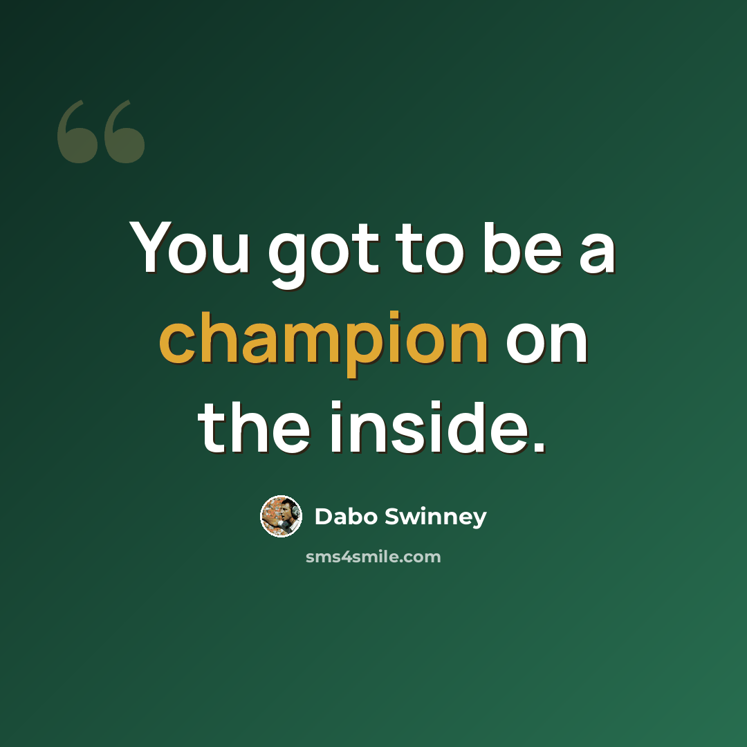 “You got to be a champion on the inside.” quote by Dabo Swinney