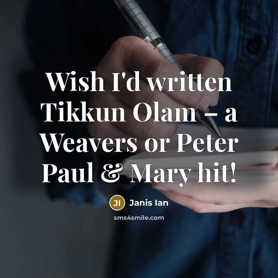 “Wish I'd written Tikkun Olam – a Weavers or Peter Paul & Mary hit!” quote by Janis Ian