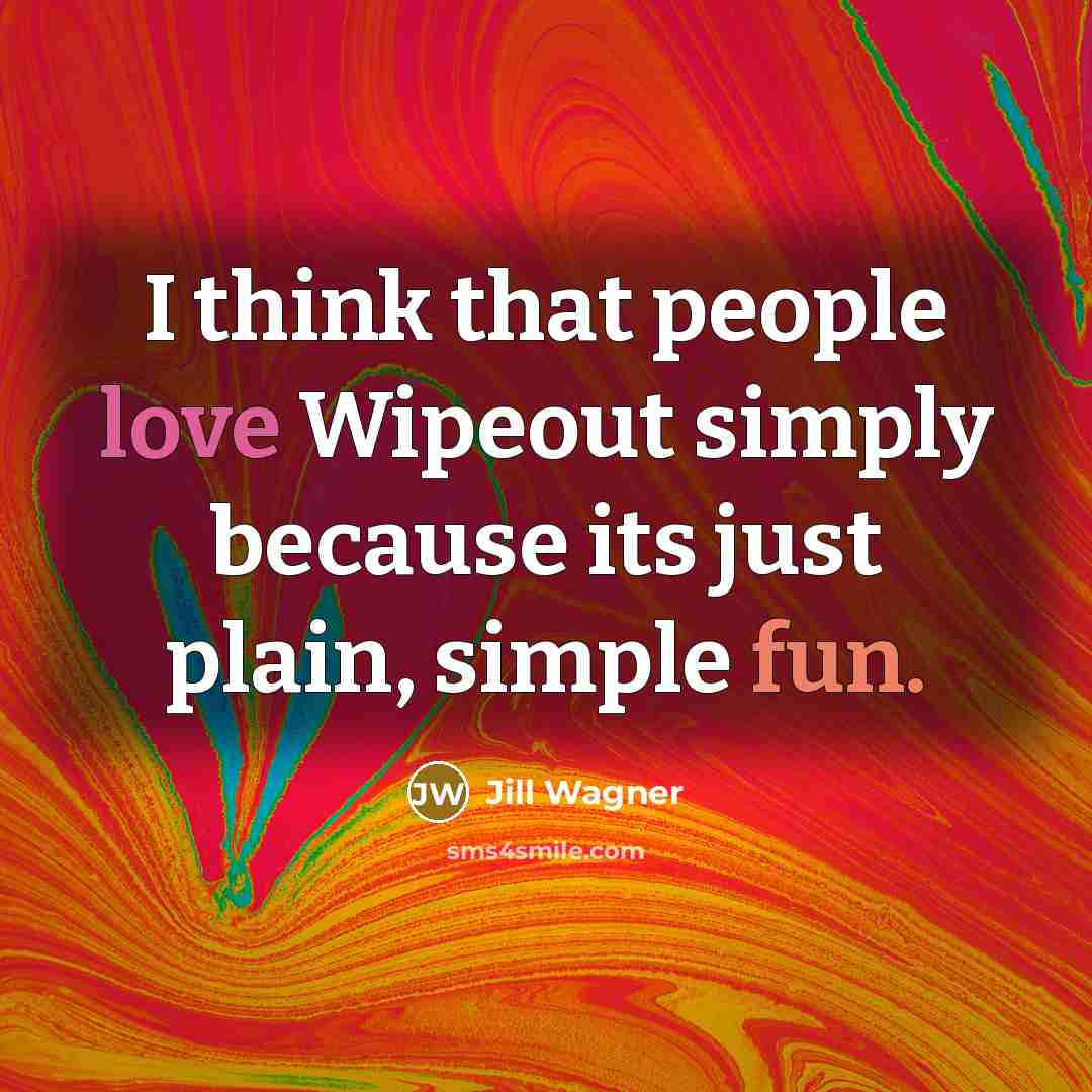 “I think that people love Wipeout simply because its just plain, simple fun.” quote by Jill Wagner