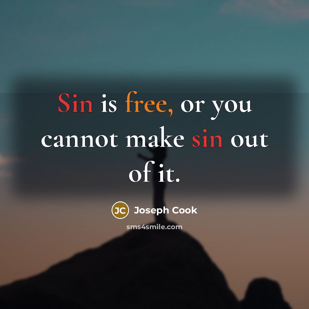 “Sin is free, or you cannot make sin out of it.” quote by Joseph Cook