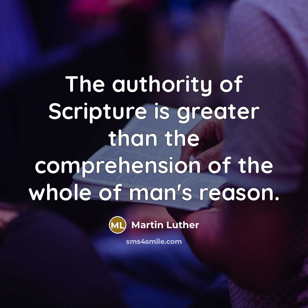 “The authority of Scripture is greater than the comprehension of the whole of man's reason.” quote by Martin Luther