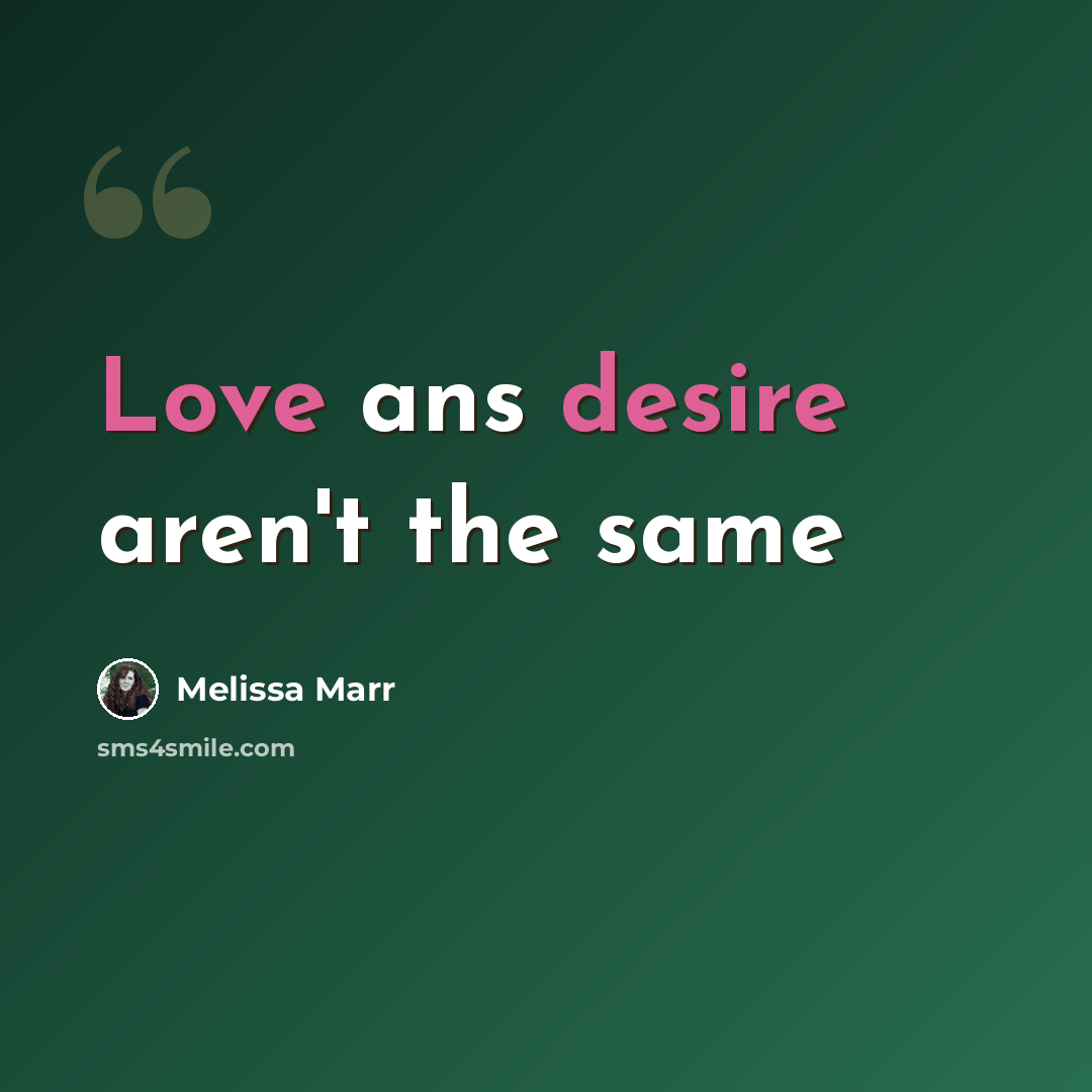 “Love ans desire aren't the same” quote by Melissa Marr