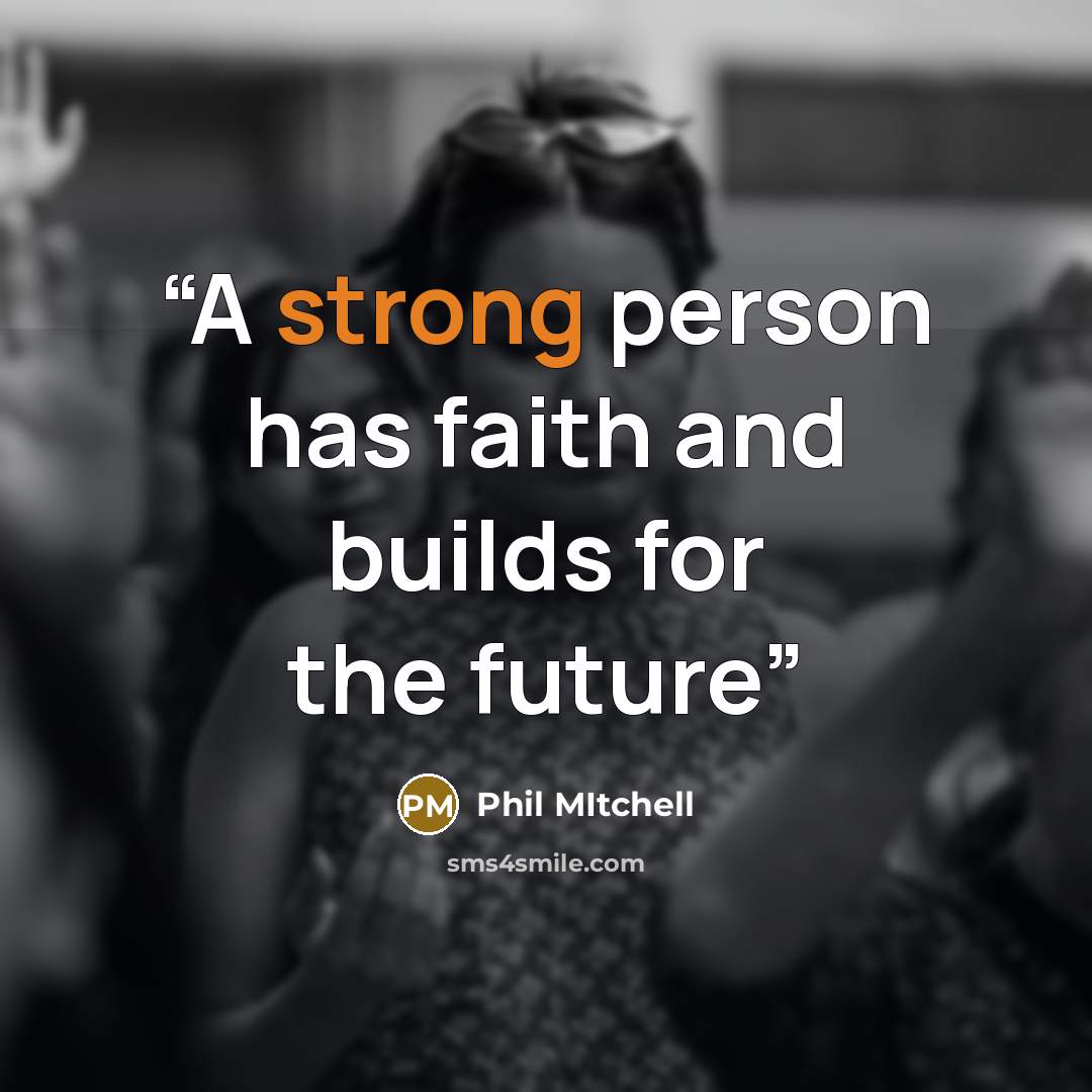 “A strong person has faith and builds for the future” quote by Phil Mitchell