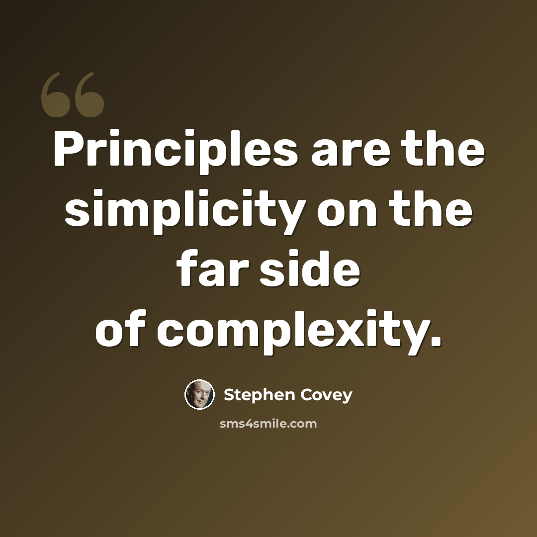 “Principles are the simplicity on the far side of complexity.” quote by Stephen Covey