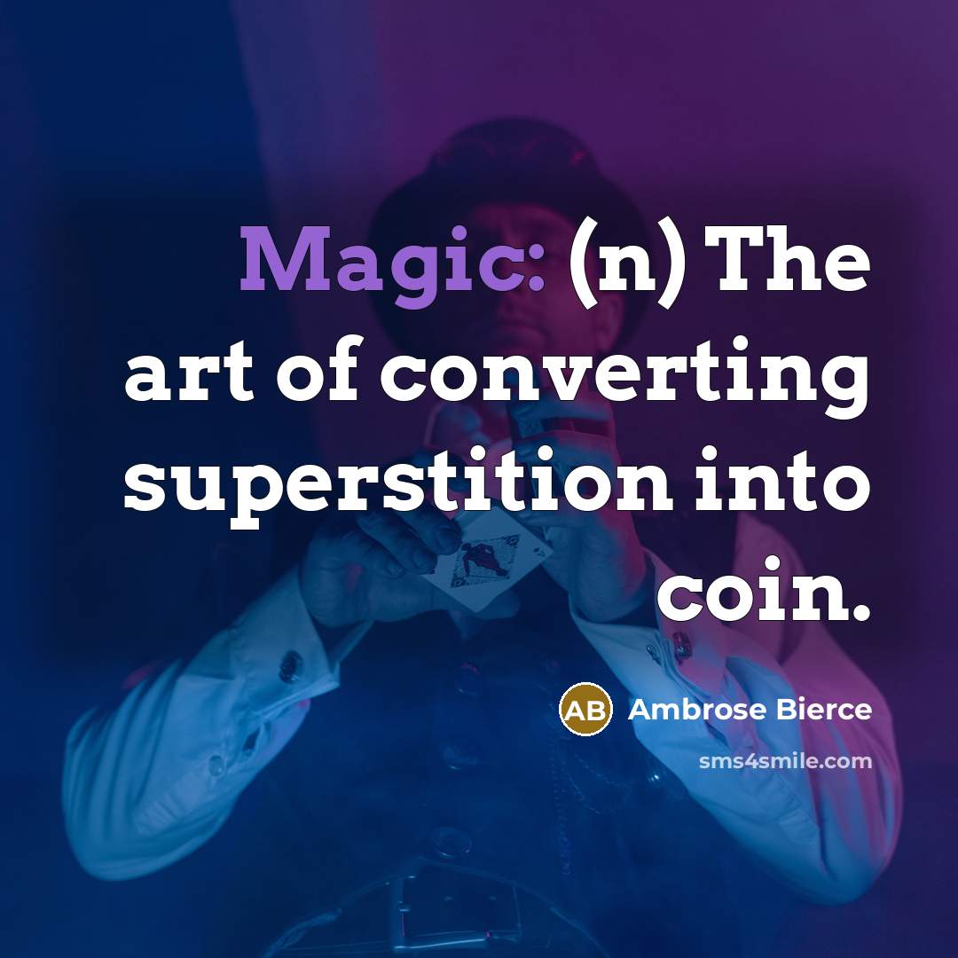 “Magic: (n) The art of converting superstition into coin.” quote by Ambrose Bierce
