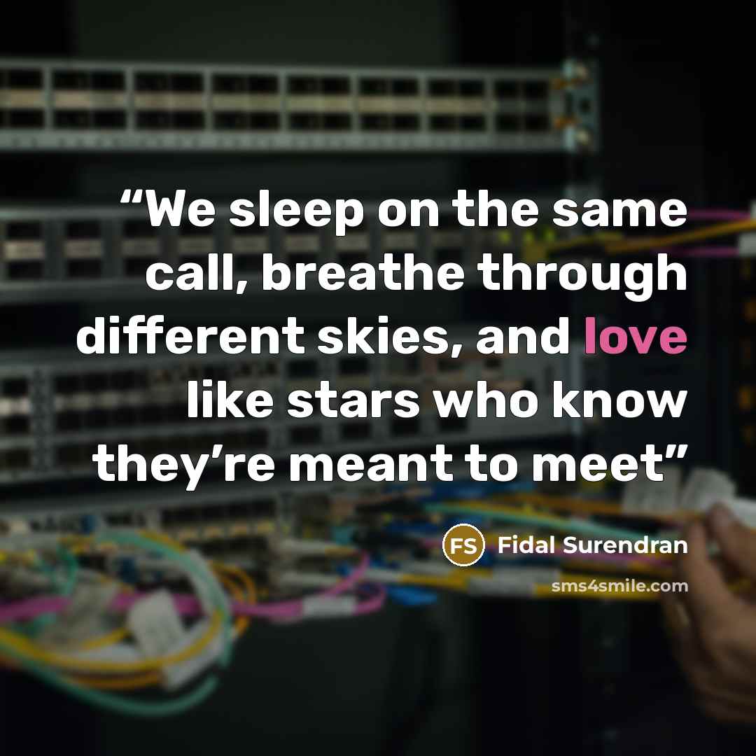 “We sleep on the same call, breathe through different skies, and love like stars who know they’re meant to meet” quote by Fidal Surendran