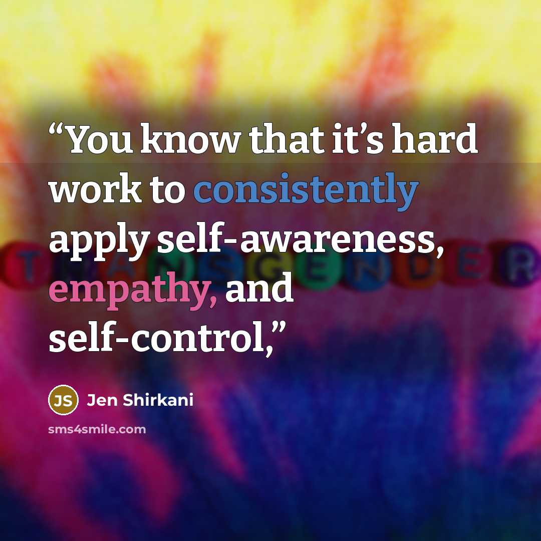 “You know that it’s hard work to consistently apply self-awareness, empathy, and self-control,” quote by Jen Shirkani
