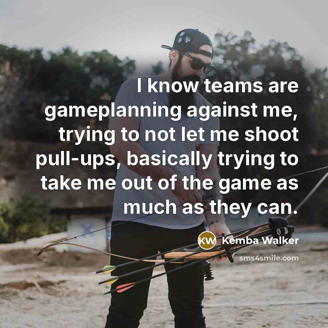“I know teams are gameplanning against me, trying to not let me shoot pull-ups, basically trying to take me out of the game as much as they can.” quote by Kemba Walker