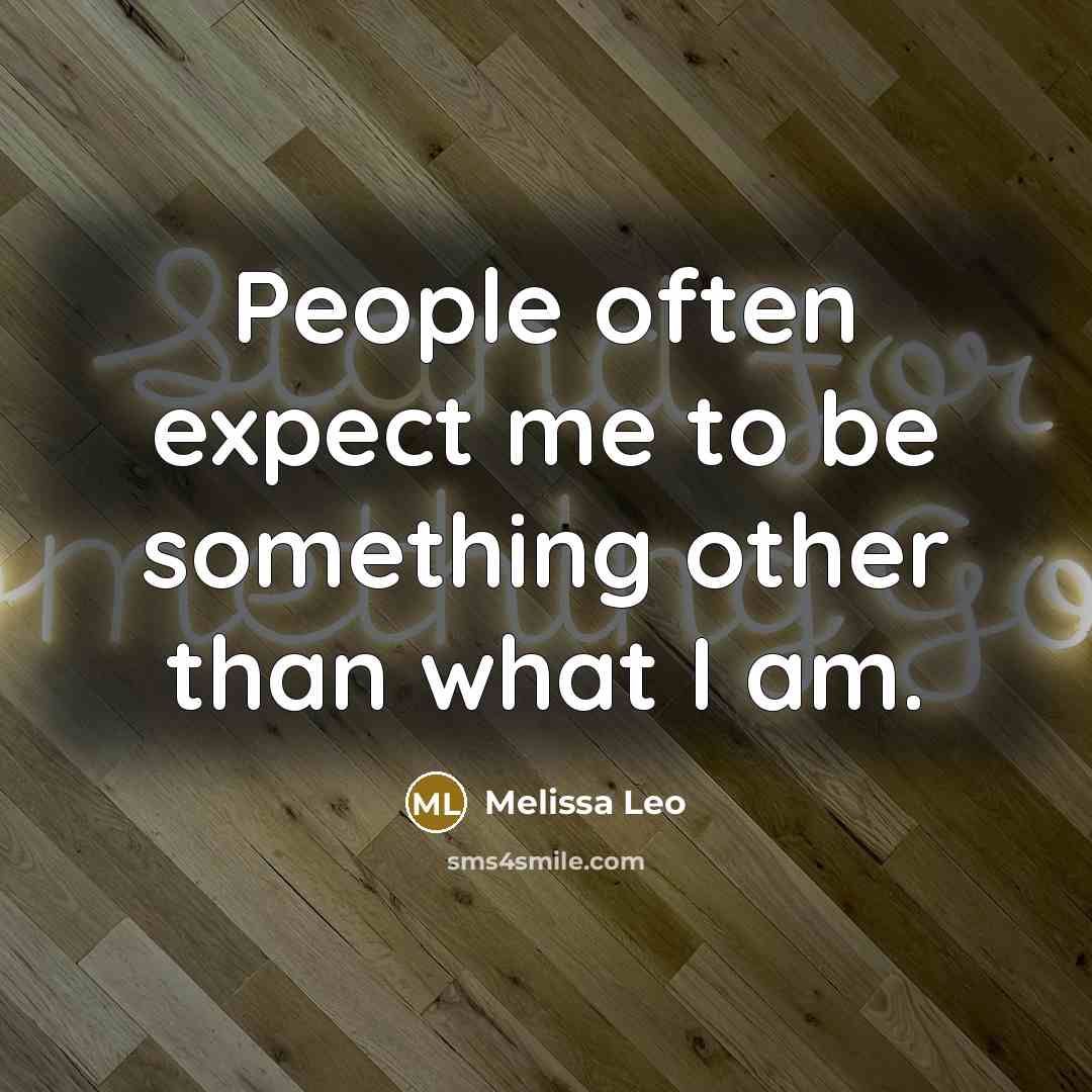 “People often expect me to be something other than what I am.” quote by Melissa Leo