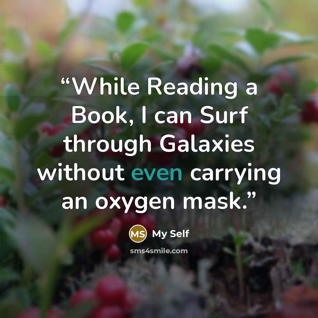 “While Reading a Book, I can Surf through Galaxies without even carrying an oxygen mask.” quote by My self