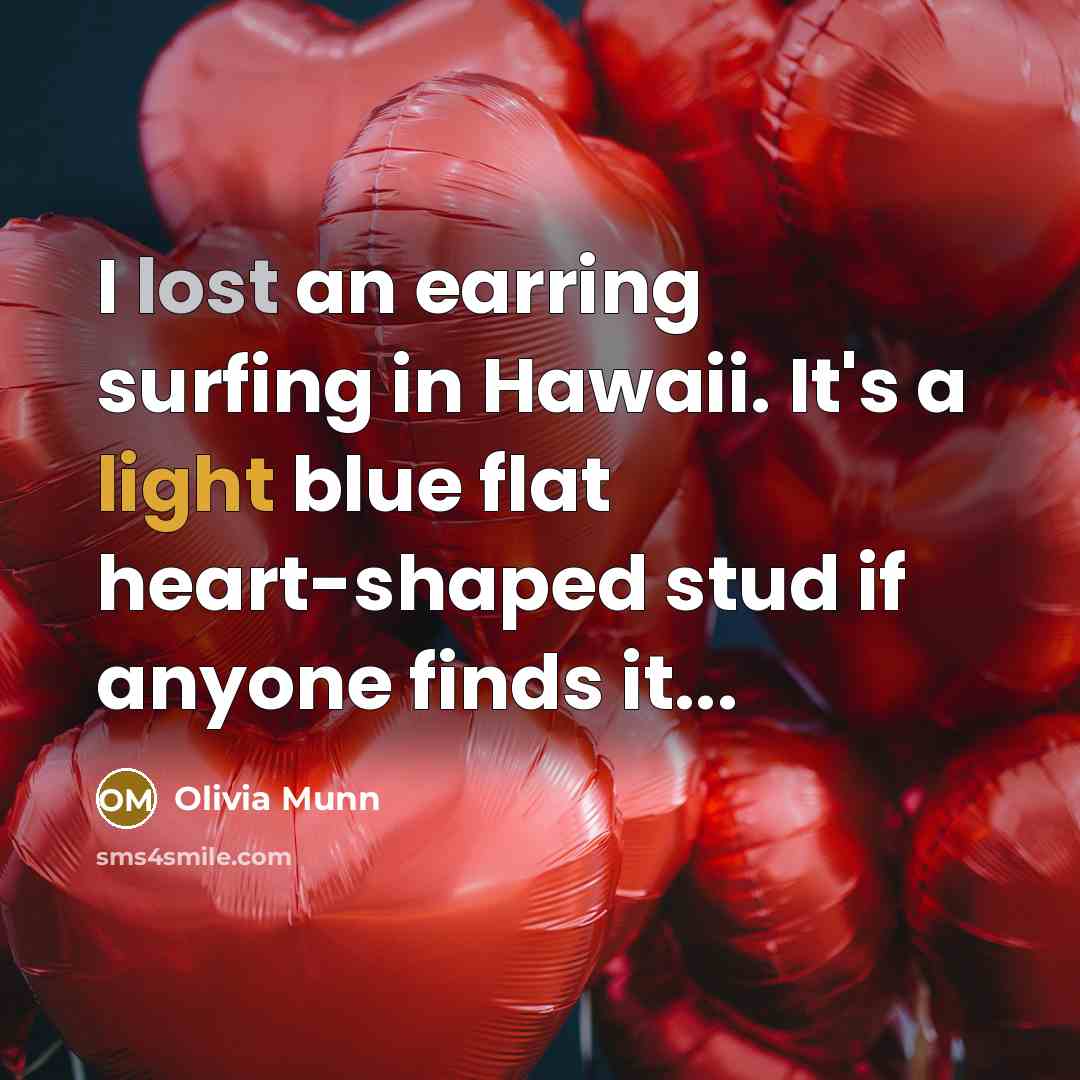 “I lost an earring surfing in Hawaii. It's a light blue flat heart-shaped stud if anyone finds it...” quote by Olivia Munn