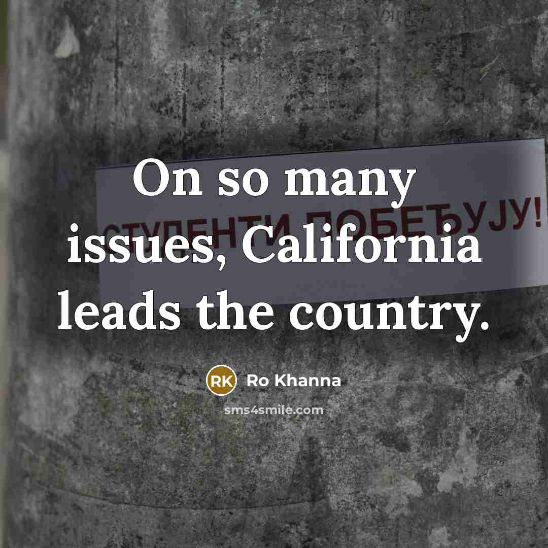 “On so many issues, California leads the country.” quote by Ro Khanna