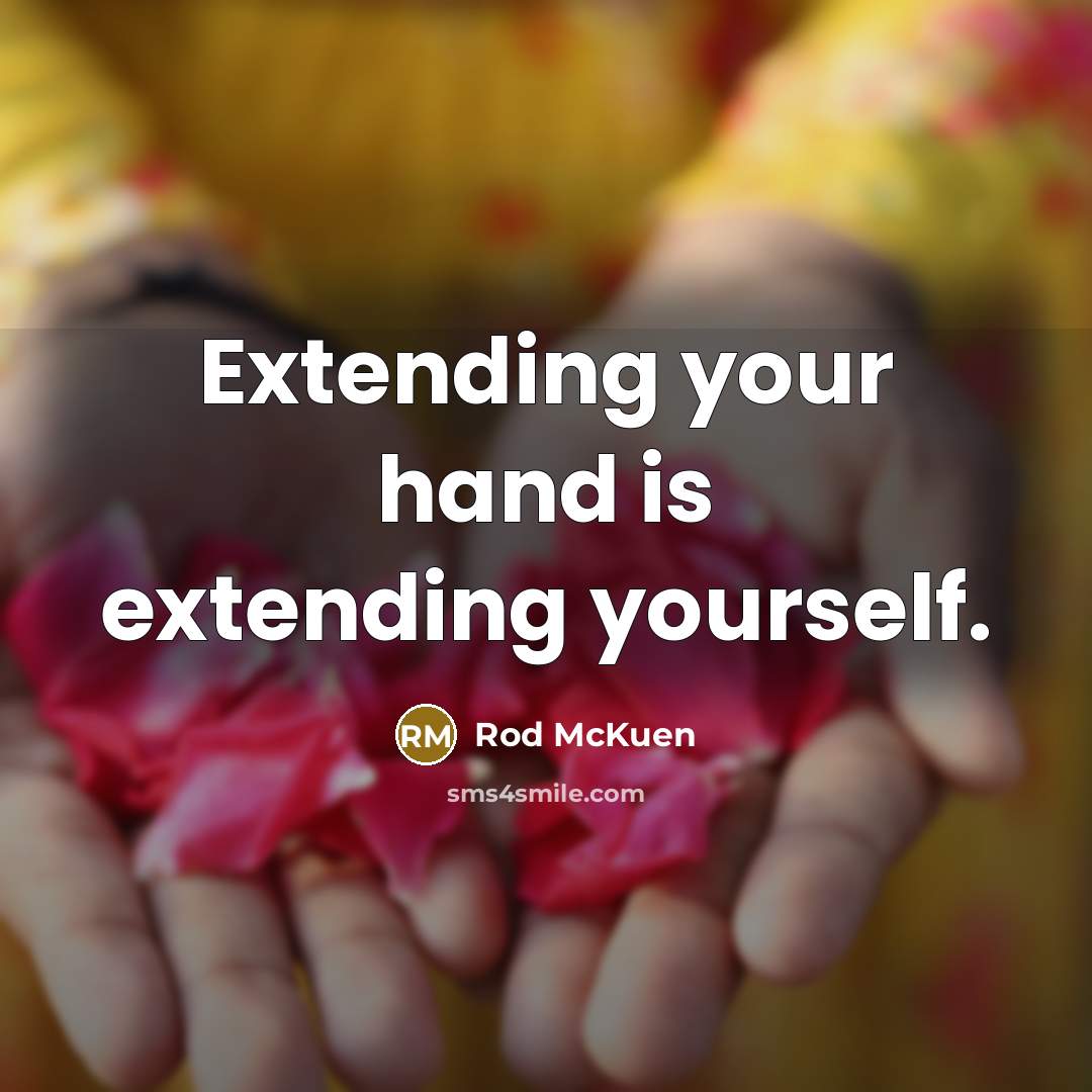 “Extending your hand is extending yourself.” quote by Rod McKuen