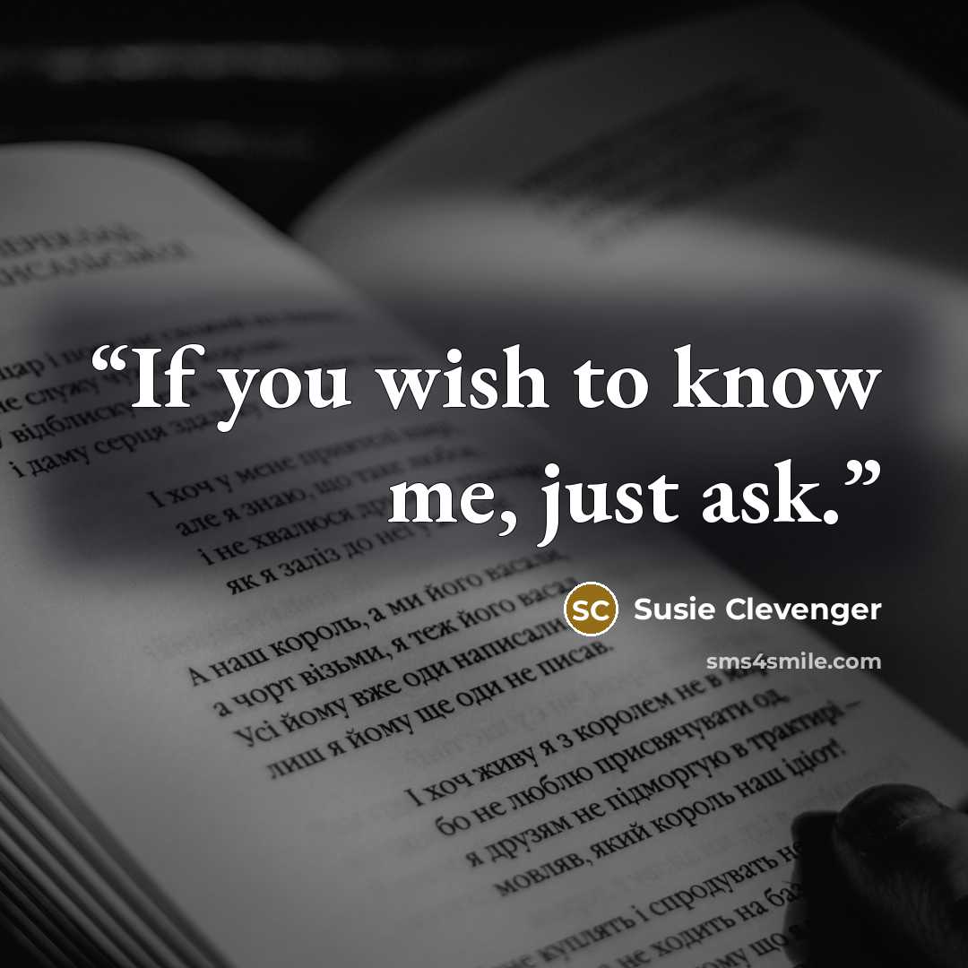 “If you wish to know me, just ask.” quote by Susie Clevenger