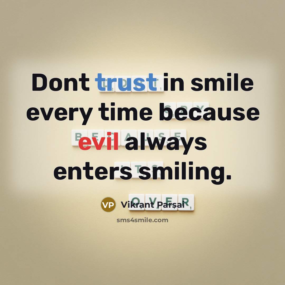 “Dont trust in smile every time because evil always enters smiling.” quote by Vikrant Parsai