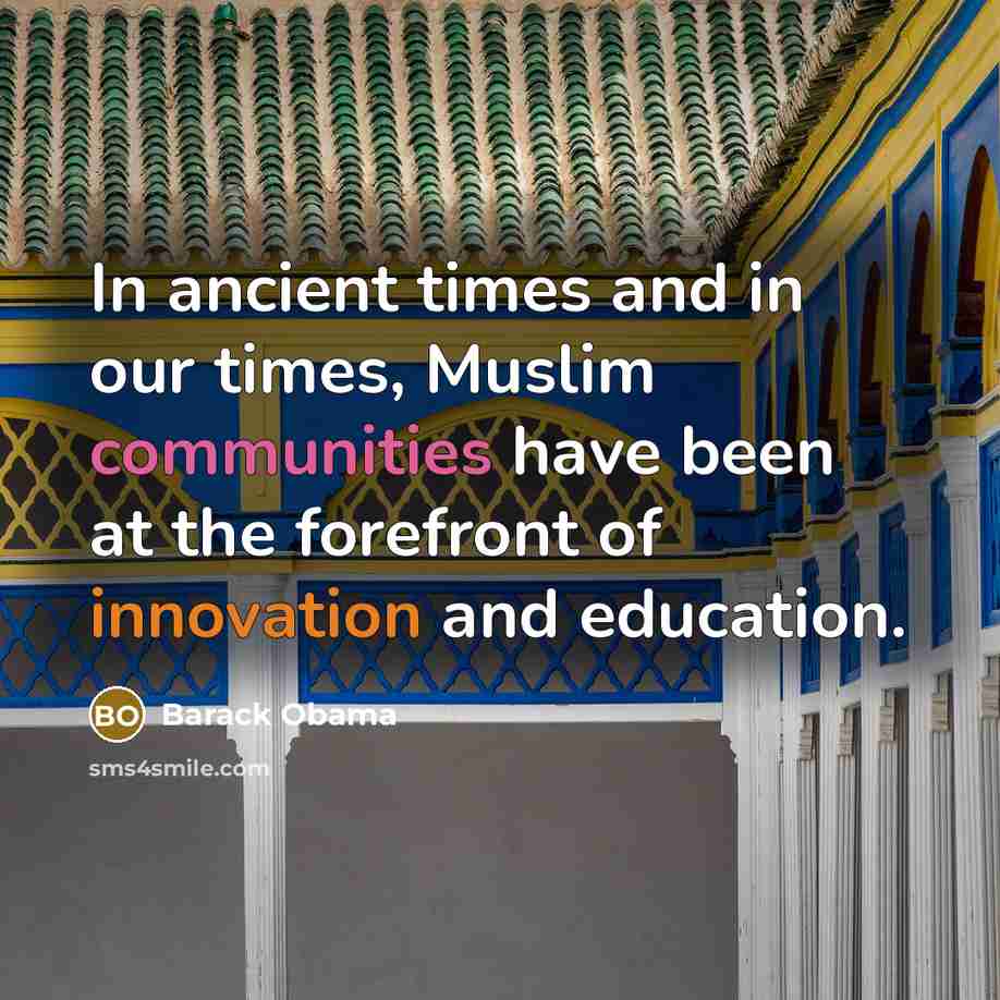 “In ancient times and in our times, Muslim communities have been at the forefront of innovation and education.” quote by Barack Obama