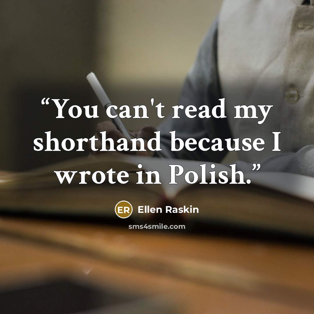 “You can't read my shorthand because I wrote in Polish.” quote by Ellen Raskin