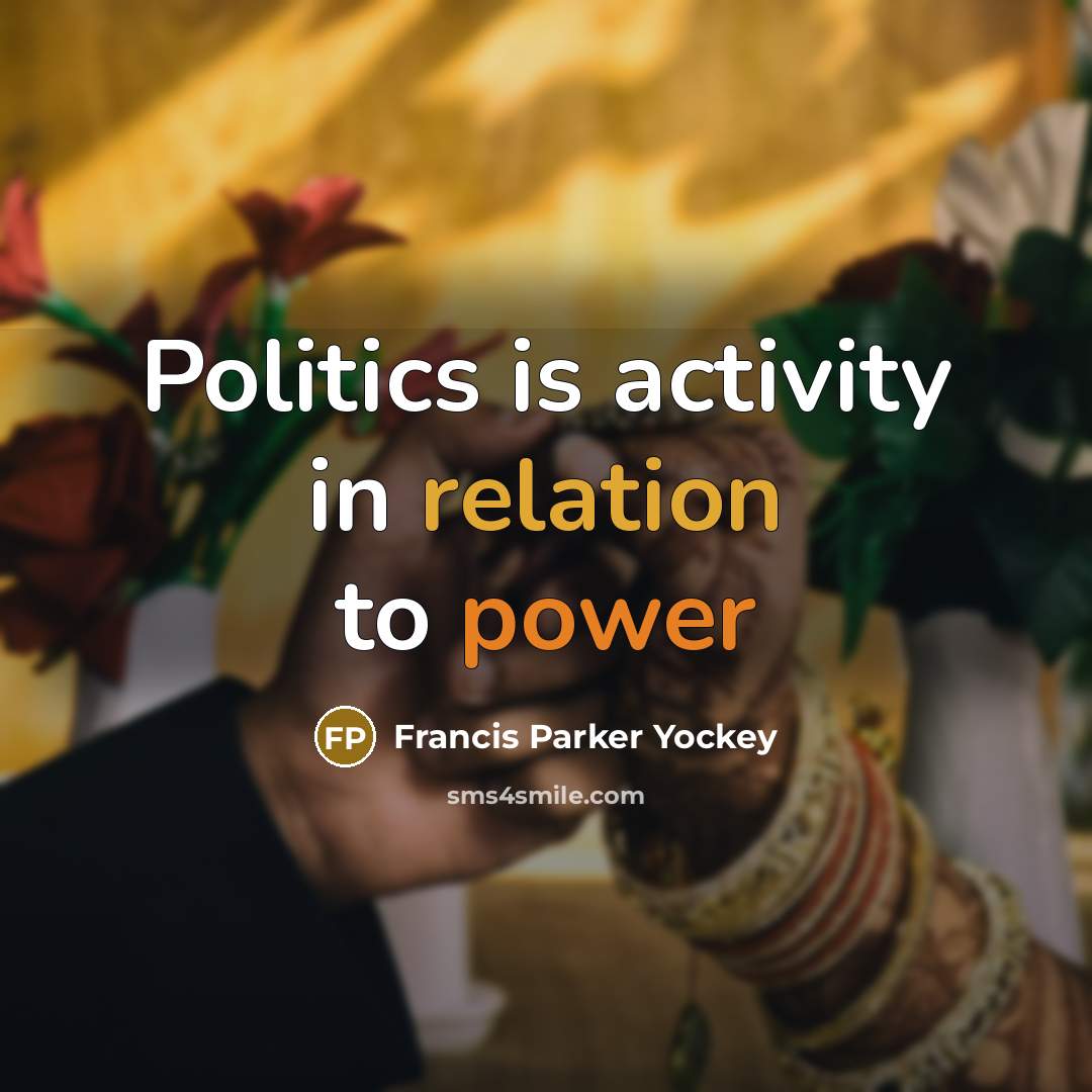 “Politics is activity in relation to power” quote by Francis Parker Yockey