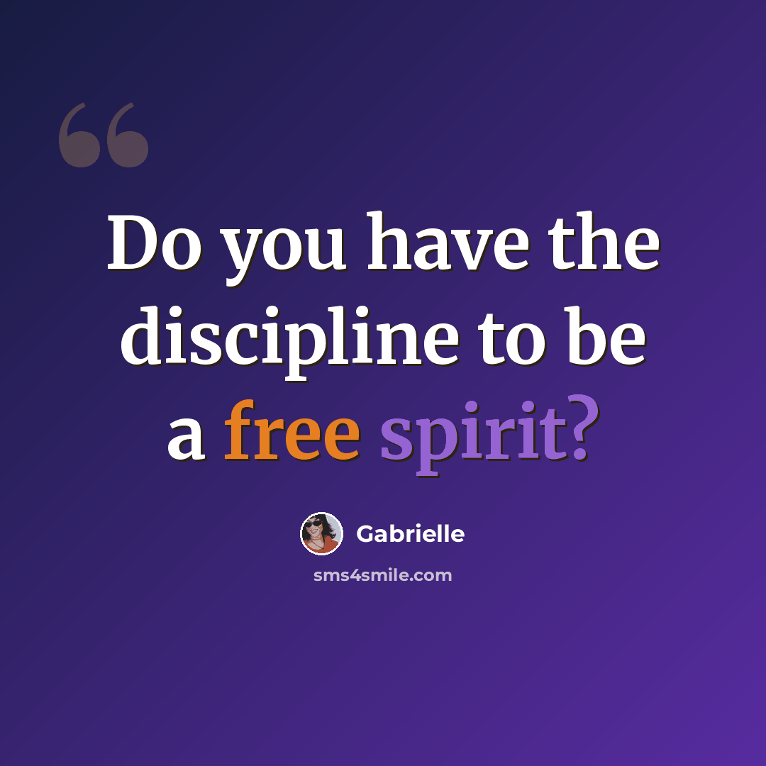 “Do you have the discipline to be a free spirit?” quote by Gabrielle
