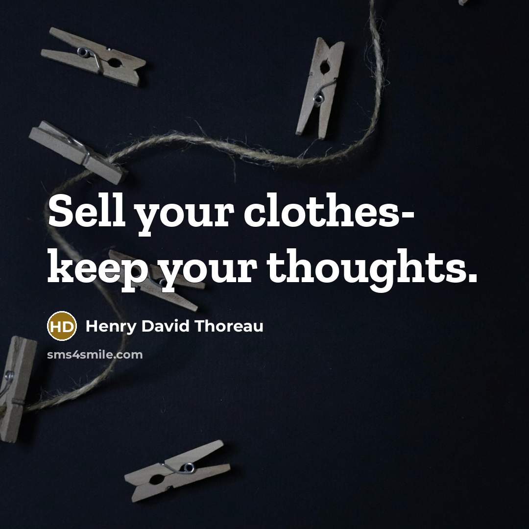 “Sell your clothes- keep your thoughts.” quote by Henry David Thoreau