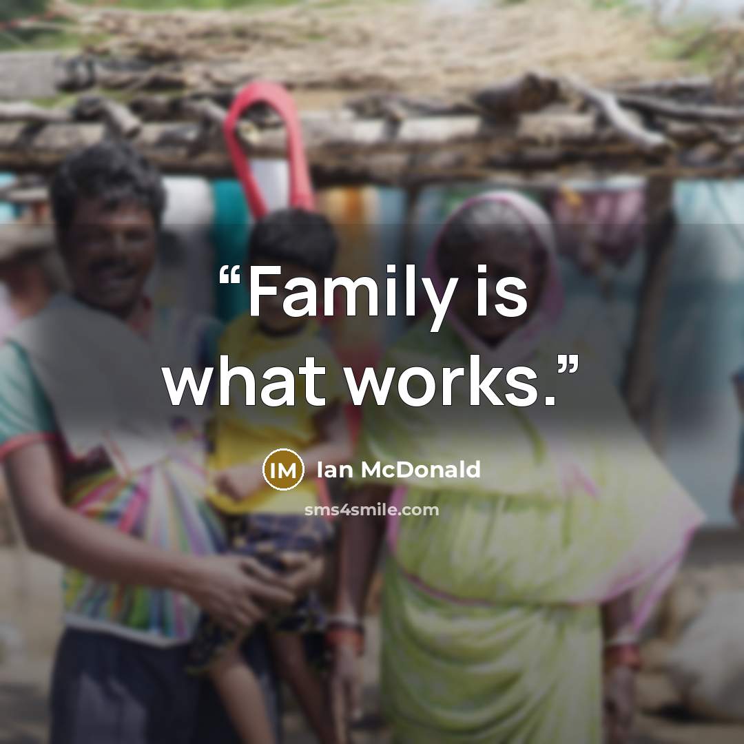 “Family is what works.” quote by Ian McDonald