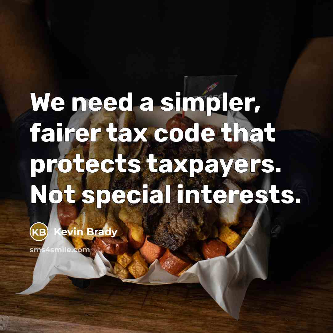 “We need a simpler, fairer tax code that protects taxpayers. Not special interests.” quote by Kevin Brady
