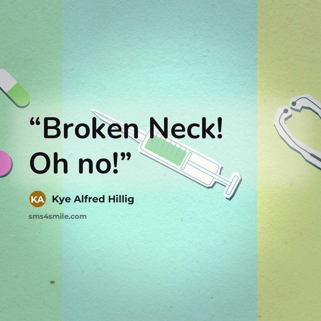 “Broken Neck! Oh no!” quote by Kye Alfred Hillig