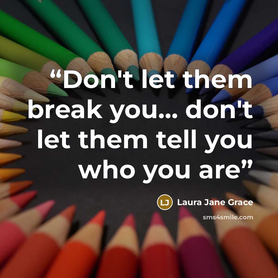 “Don't let them break you... don't let them tell you who you are” quote by Laura Jane Grace