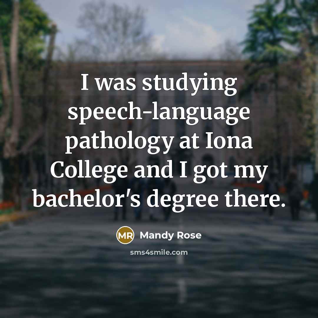 “I was studying speech-language pathology at Iona College and I got my bachelor's degree there.” quote by Mandy Rose