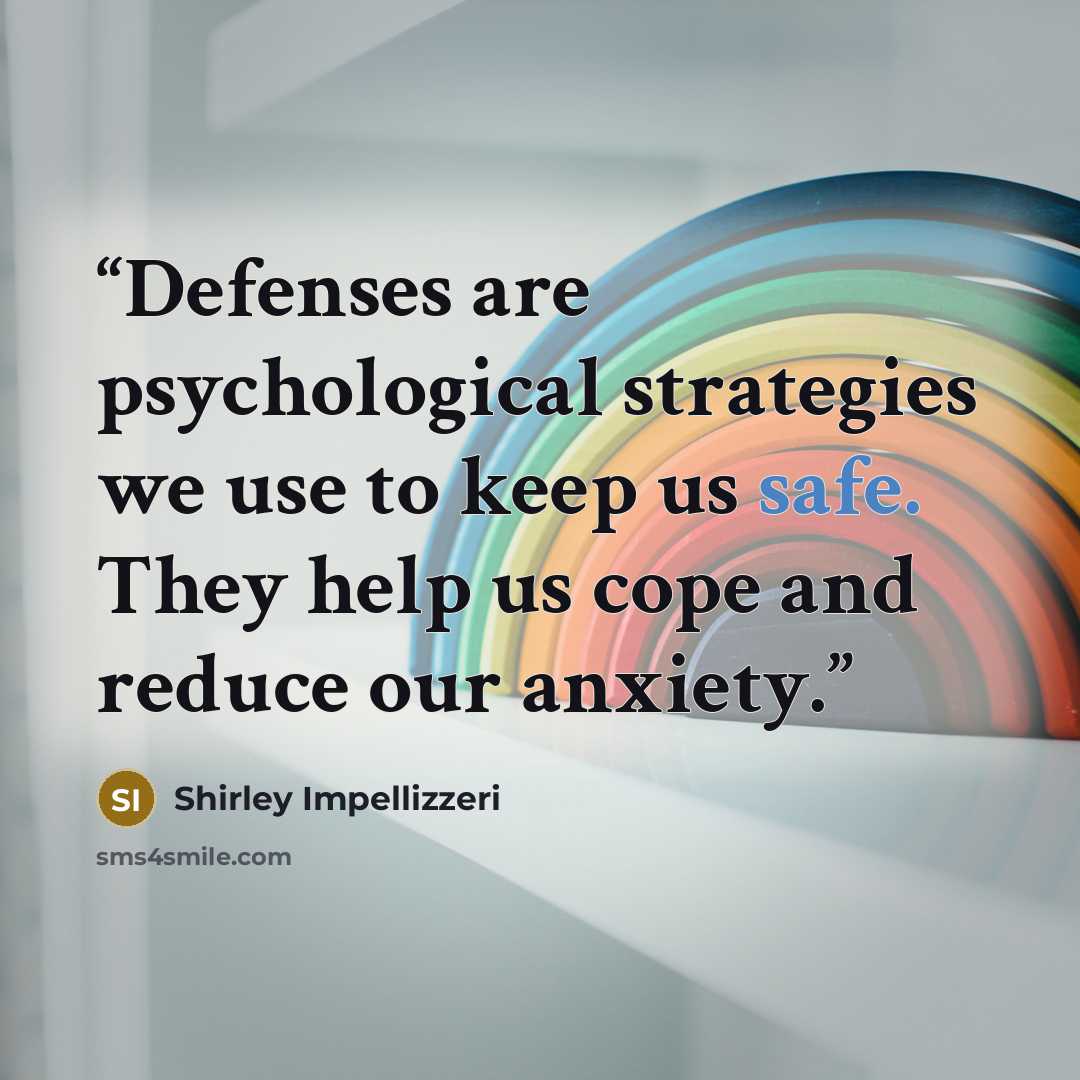 “Defenses are psychological strategies we use to keep us safe. They help us cope and reduce our anxiety.” quote by Shirley Impellizzeri