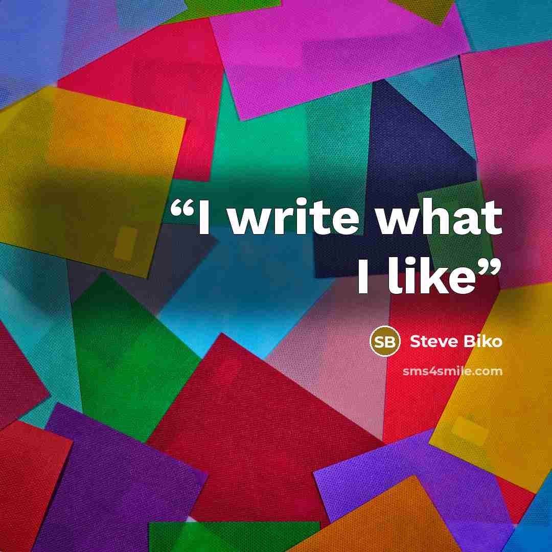 “I write what I like” quote by Steve Biko