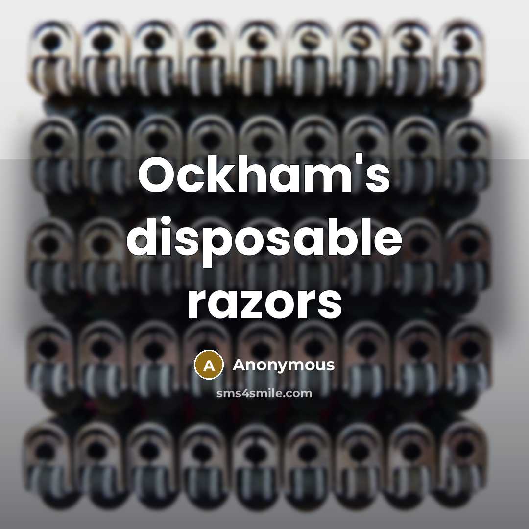 “Ockham's disposable razors” quote by Anonymous