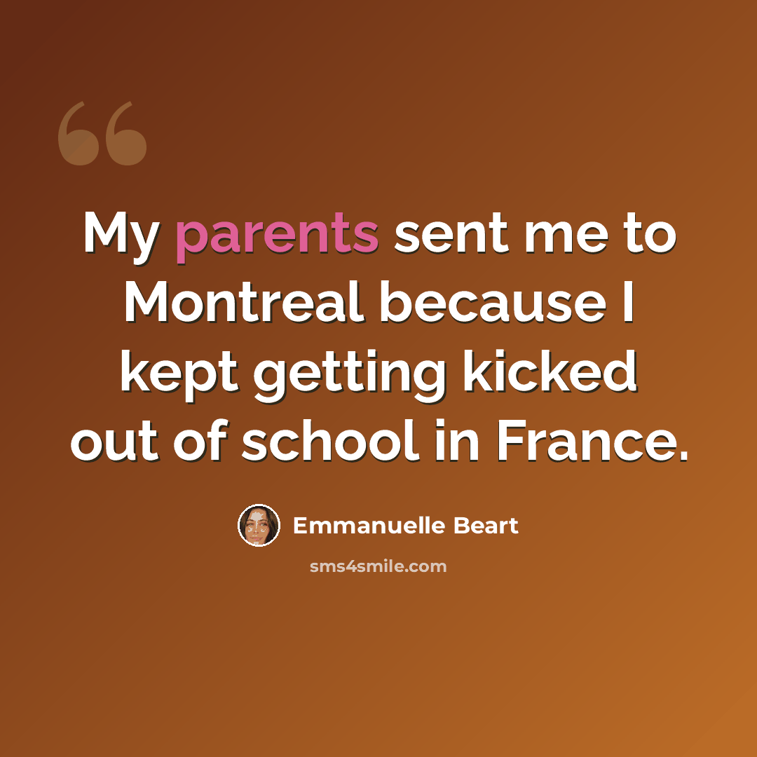 “My parents sent me to Montreal because I kept getting kicked out of school in France.” quote by Emmanuelle Beart