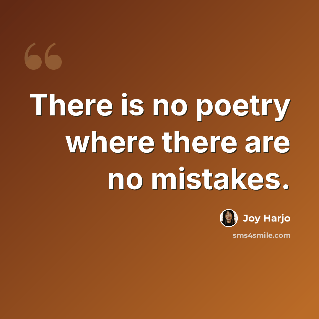 “There is no poetry where there are no mistakes.” quote by Joy Harjo