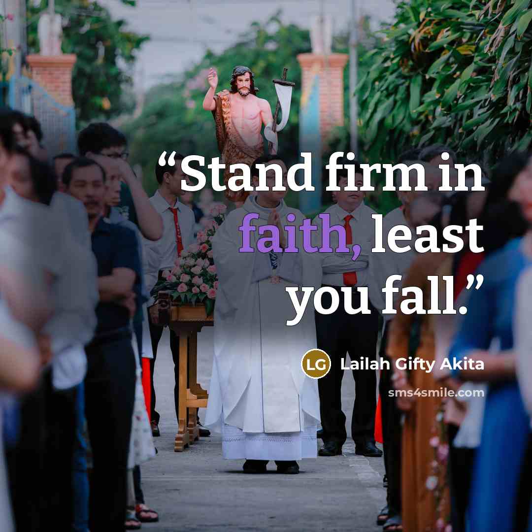 “Stand firm in faith, least you fall.” quote by Lailah Gifty Akita