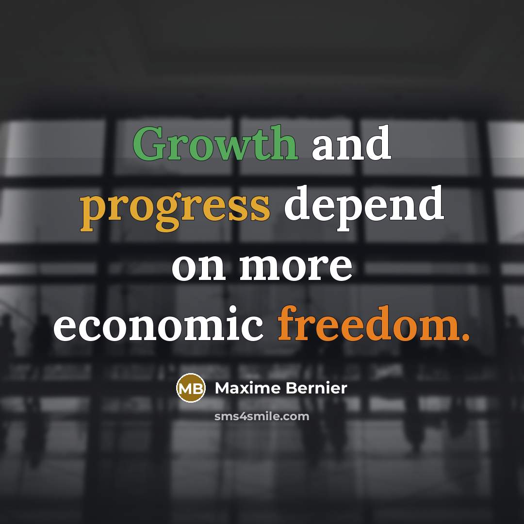 “Growth and progress depend on more economic freedom.” quote by Maxime Bernier