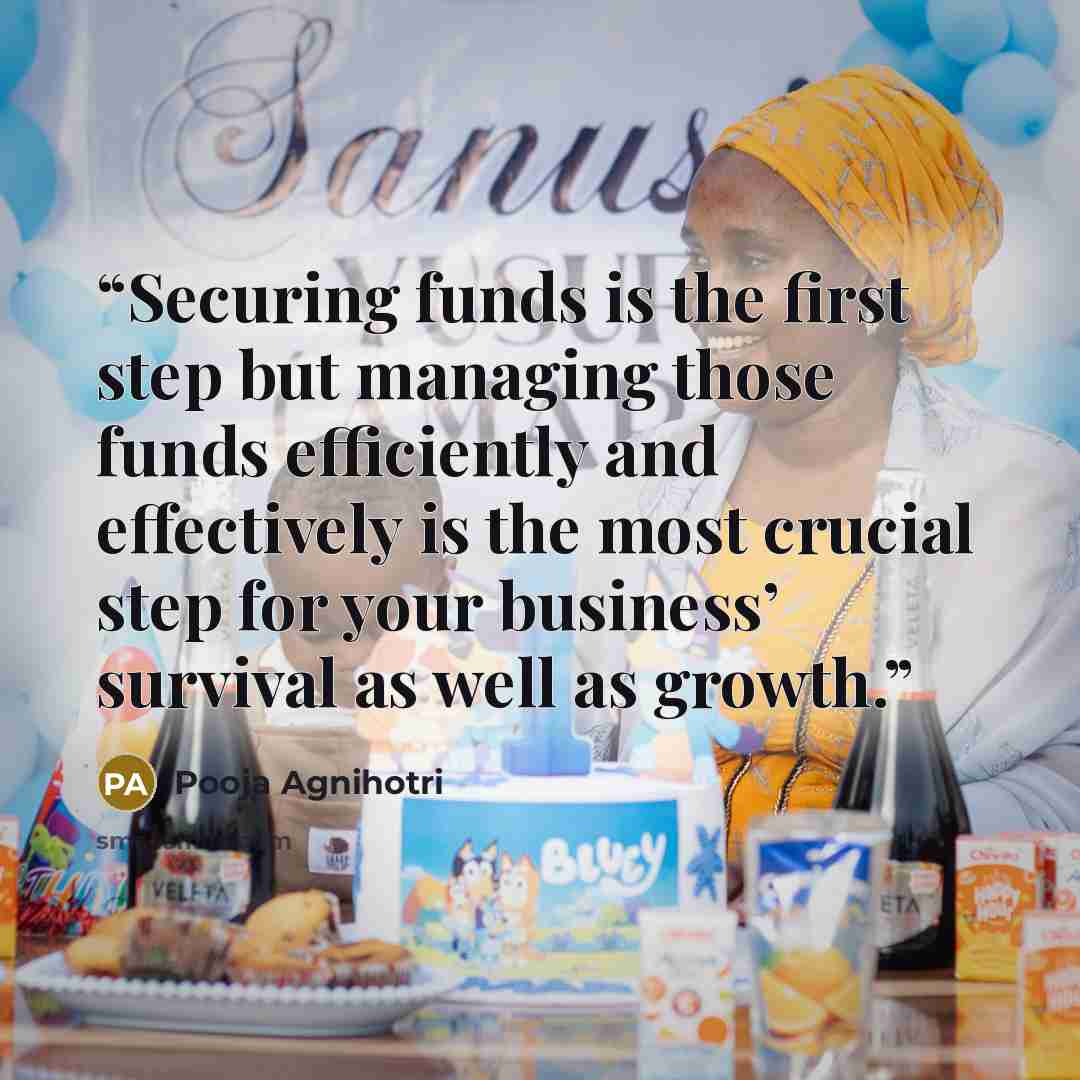 “Securing funds is the first step but managing those funds efficiently and effectively is the most crucial step for your business’ survival as well as growth.” quote by Pooja Agnihotri
