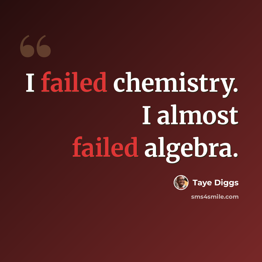 “I failed chemistry. I almost failed algebra.” quote by Taye Diggs