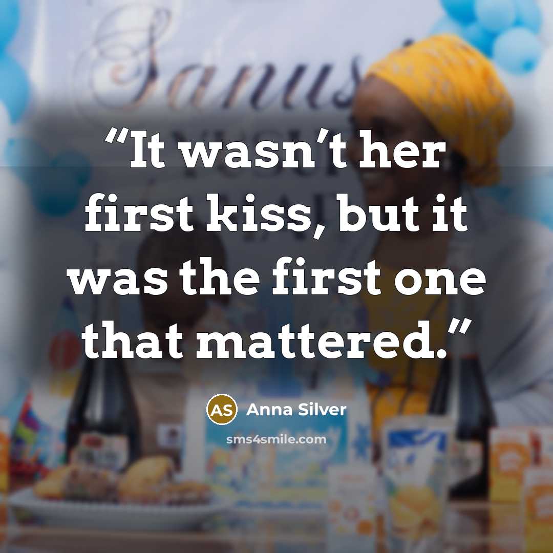 “It wasn’t her first kiss, but it was the first one that mattered.” quote by Anna Silver