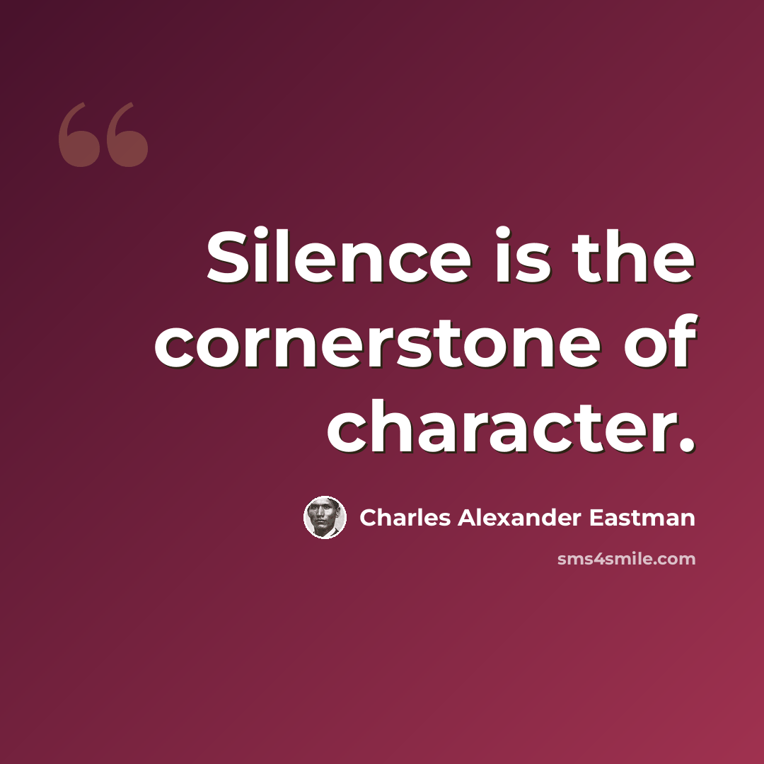 “Silence is the cornerstone of character.” quote by Charles Alexander Eastman