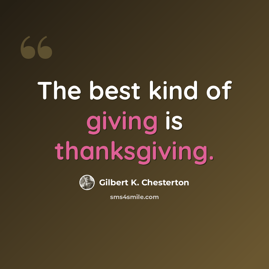“The best kind of giving is thanksgiving.” quote by Gilbert K. Chesterton