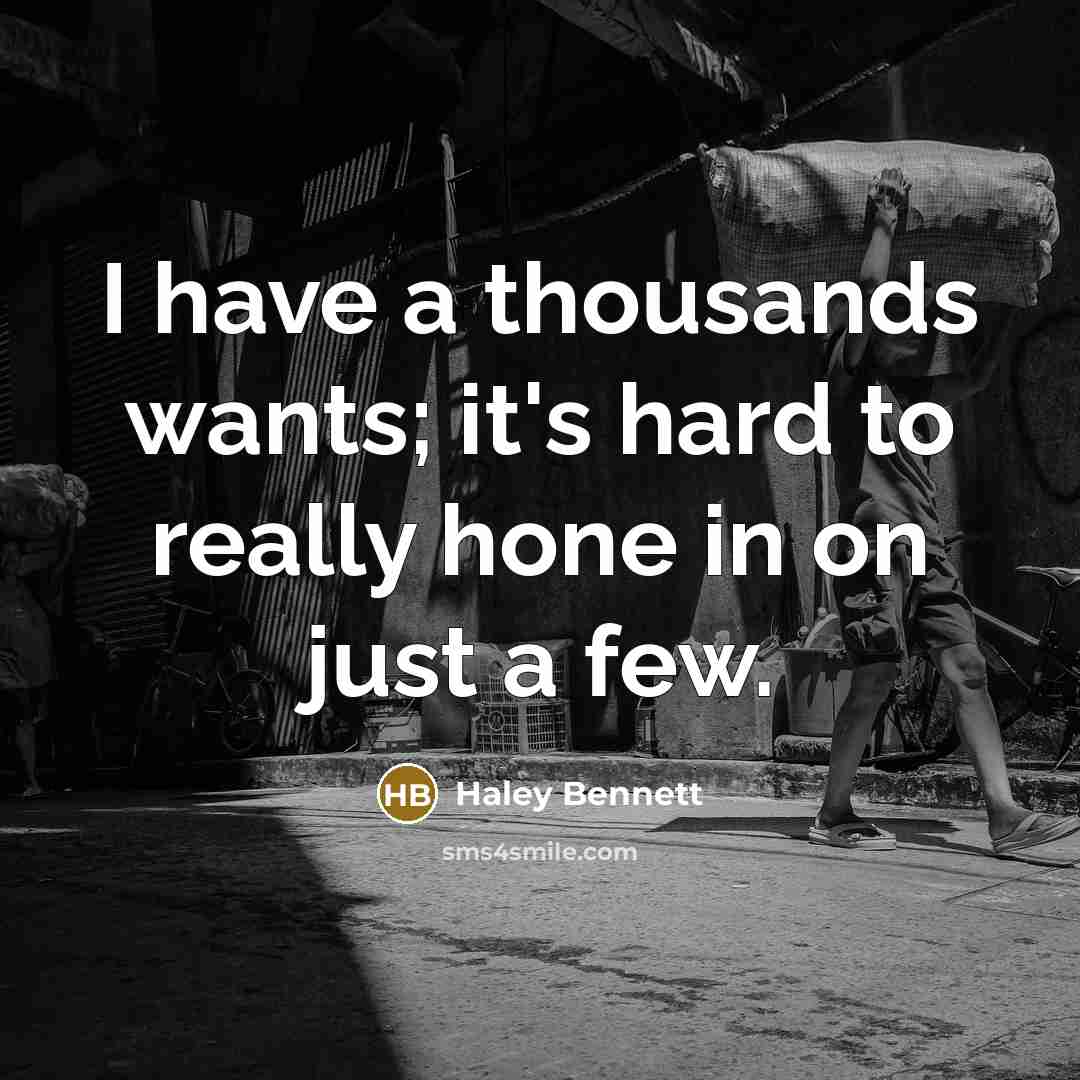 “I have a thousands wants; it's hard to really hone in on just a few.” quote by Haley Bennett