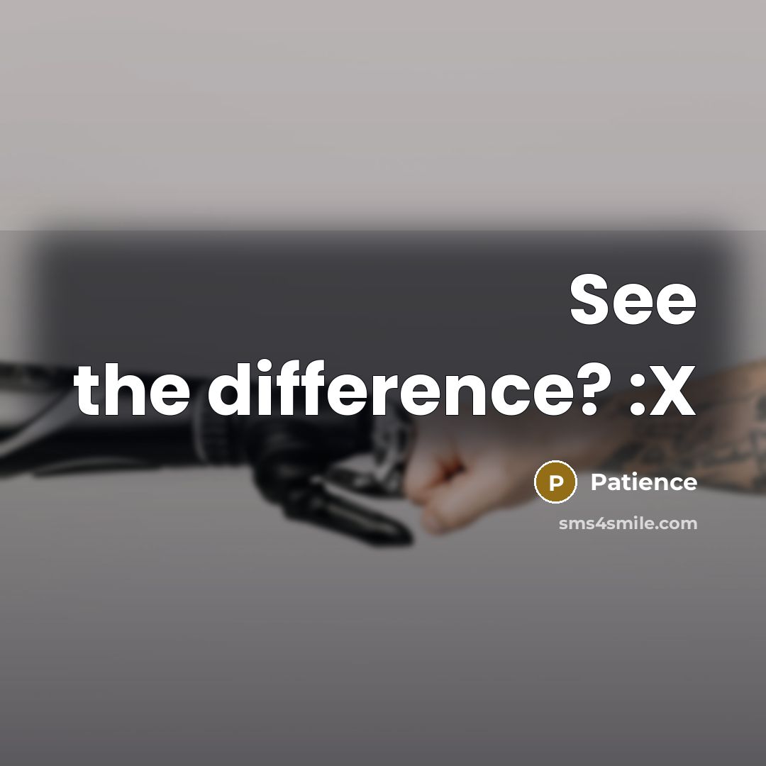 “See the difference? :X” quote by Patience
