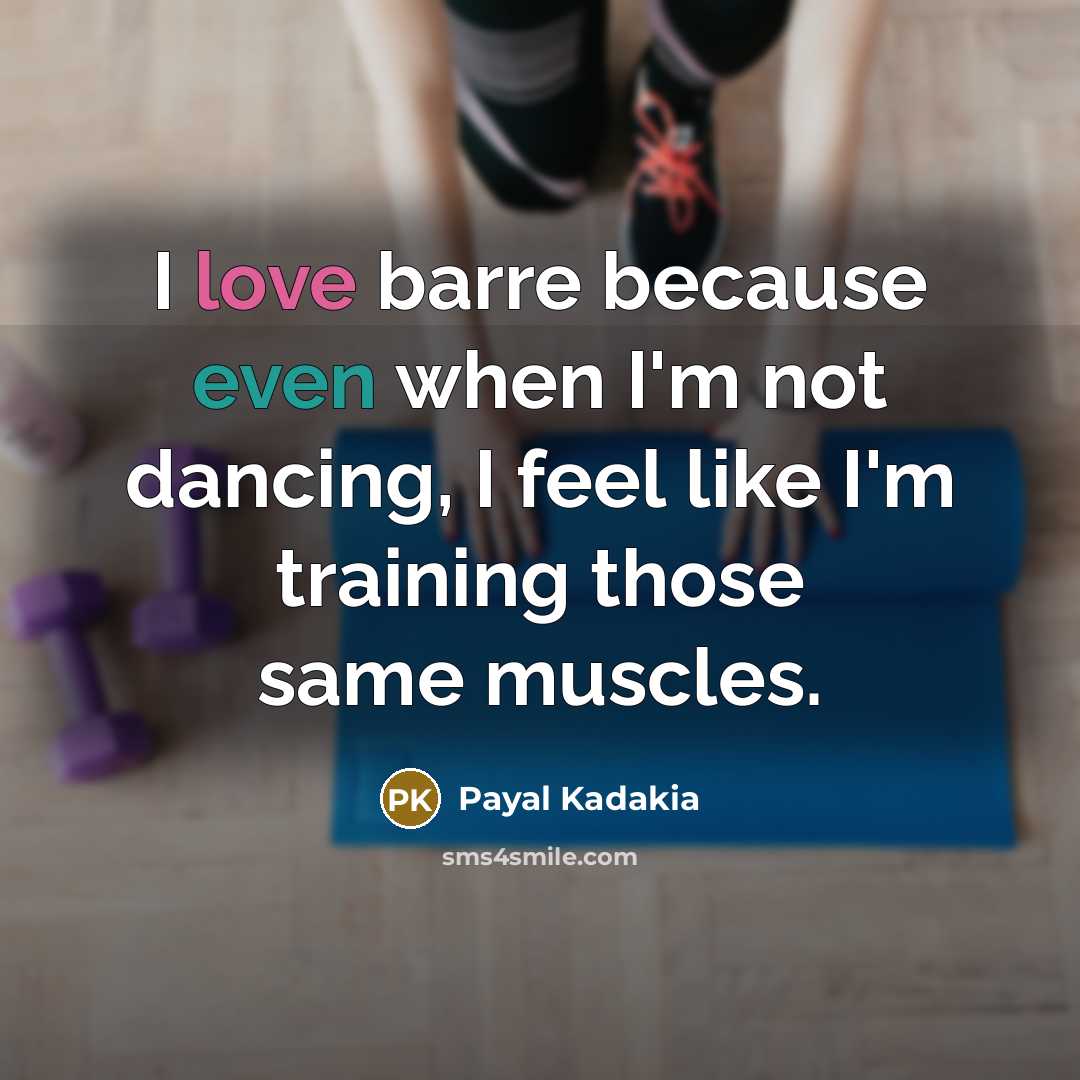 “I love barre because even when I'm not dancing, I feel like I'm training those same muscles.” quote by Payal Kadakia