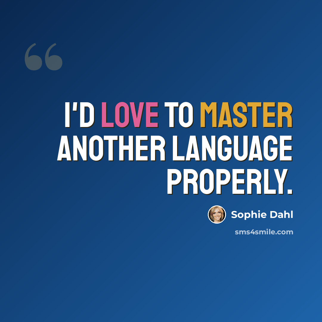 “I'd love to master another language properly.” quote by Sophie Dahl