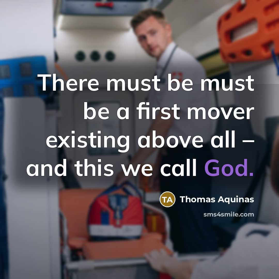 “There must be must be a first mover existing above all – and this we call God.” quote by Thomas Aquinas