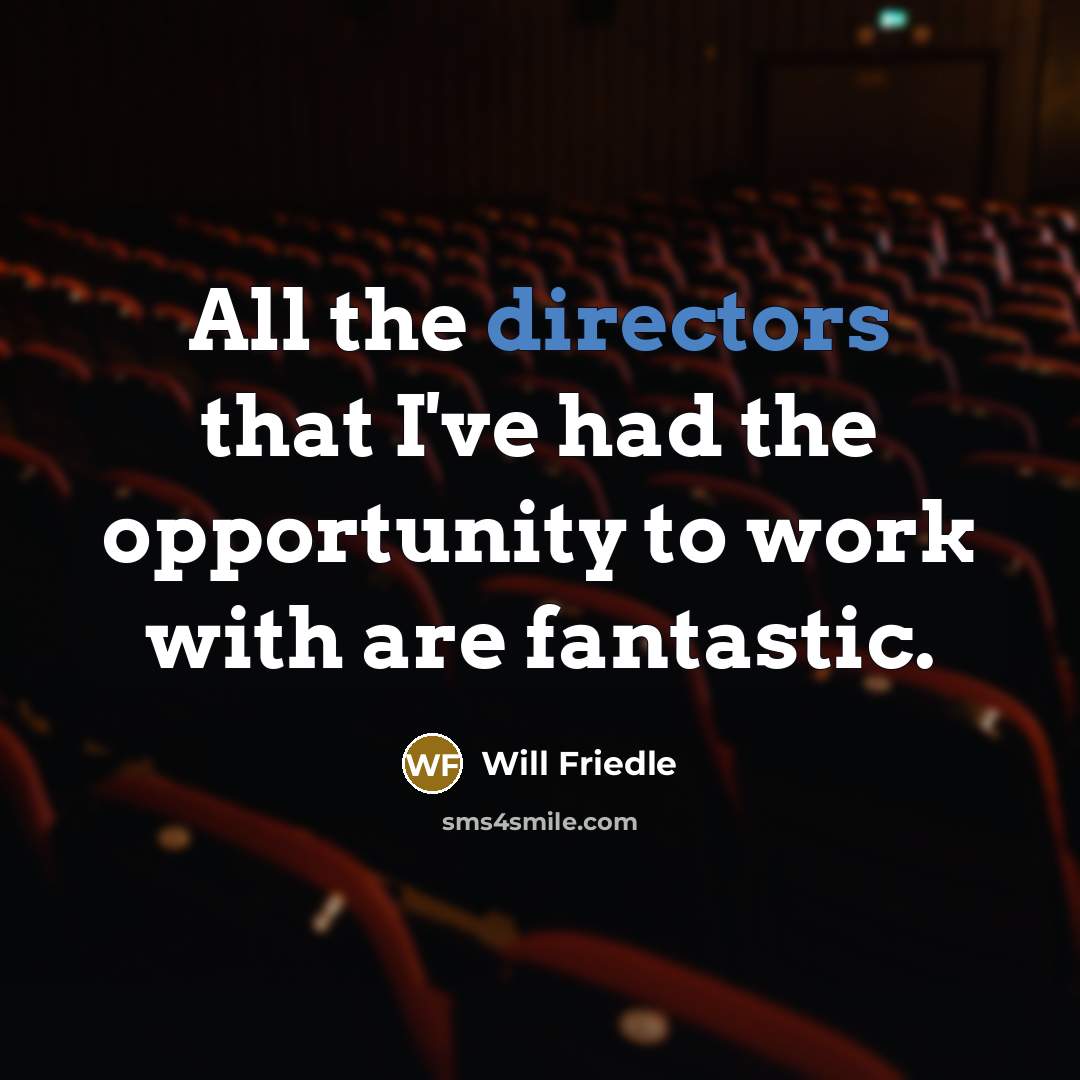 “All the directors that I've had the opportunity to work with are fantastic.” quote by Will Friedle