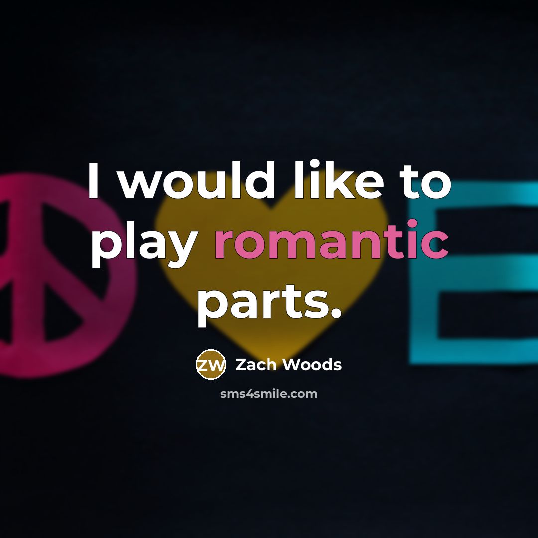 “I would like to play romantic parts.” quote by Zach Woods
