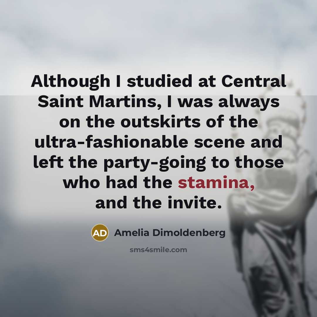 “Although I studied at Central Saint Martins, I was always on the outskirts of the ultra-fashionable scene and left the party-going to those who had the stamina, and the invite.” quote by Amelia Dimoldenberg