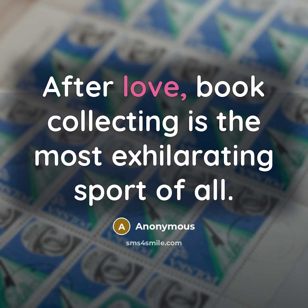 “After love, book collecting is the most exhilarating sport of all.” quote by Anonymous